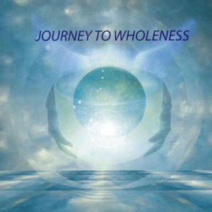 Journey To Wholeness – Singing Crystal Bowls for Healing and Wholeness CD